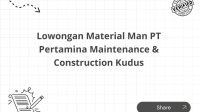 Lowongan Material Man PT Pertamina Maintenance & Construction Kudus Lowongan Material Man PT Pertamina Maintenance & Construction Kudus